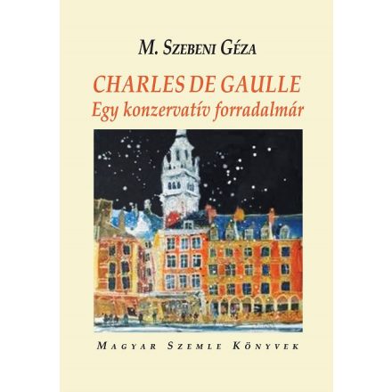 Charles de Gaulle - egy konzervatív forradalmár