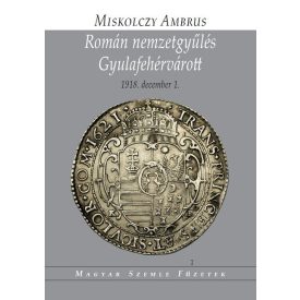 Román nemzetgyűlés Gyulafehérvárott. 1918. december 1. 